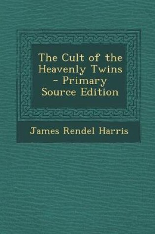 Cover of The Cult of the Heavenly Twins - Primary Source Edition