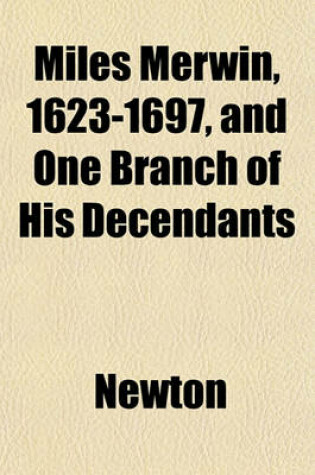 Cover of Miles Merwin, 1623-1697, and One Branch of His Decendants