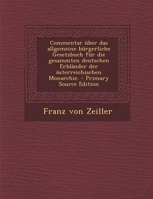 Book cover for Commentar Uber Das Allgemeine Burgerliche Gesetzbuch Fur Die Gesammten Deutschen Erblander Der Osterreichischen Monarchie.