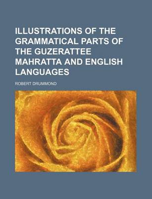 Book cover for Illustrations of the Grammatical Parts of the Guzerattee Mahratta and English Languages