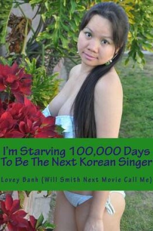 Cover of I Am Starving 100,000 Days to Be the Next Korean Singer