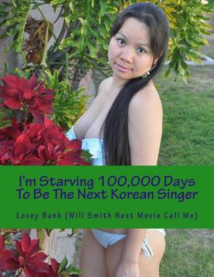 Book cover for I Am Starving 100,000 Days to Be the Next Korean Singer