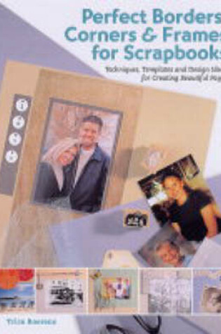 Cover of Perfect Borders, Corners and Frames for Scrapbooks