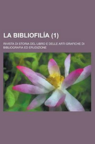 Cover of La Bibliofilia; Rivista Di Storia del Libro E Delle Arti Grafiche Di Bibliografia Ed Erudizione (1 )