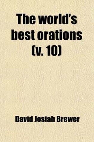 Cover of The World's Best Orations; From the Earliest Period to the Present Time Volume 10