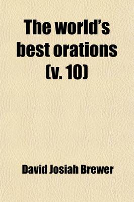 Book cover for The World's Best Orations; From the Earliest Period to the Present Time Volume 10