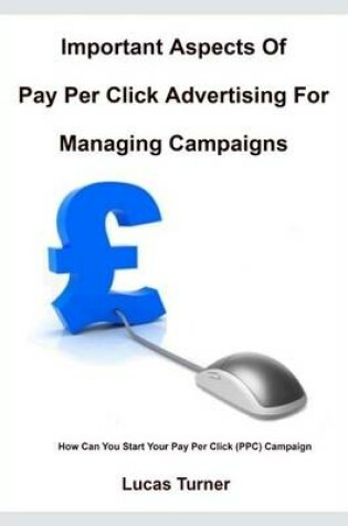 Cover of Important Aspects of Pay Per Click Advertising for Managing Campaigns