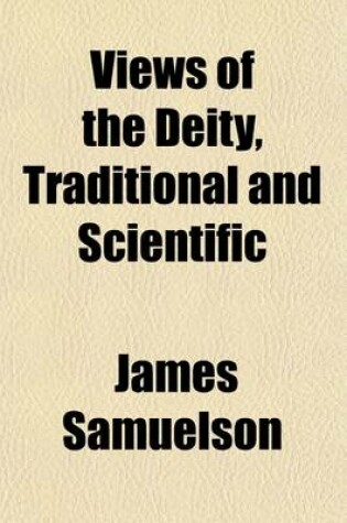 Cover of Views of the Deity, Traditional and Scientific; A Contribution to the Study of Theological Science