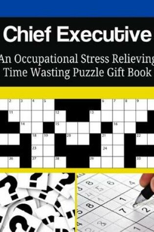 Cover of Chief Executive An Occupational Stress Relieving Time Wasting Puzzle Gift Book