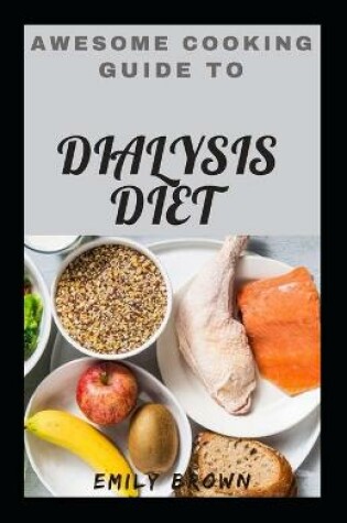 Cover of Awesome Cooking Guide To Dialysis diet