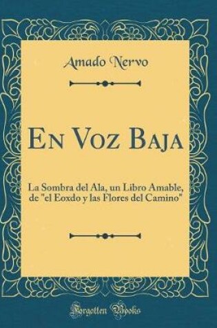 Cover of En Voz Baja: La Sombra del Ala, un Libro Amable, de "el Eoxdo y las Flores del Camino" (Classic Reprint)