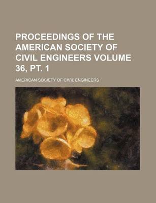 Book cover for Proceedings of the American Society of Civil Engineers Volume 36, PT. 1