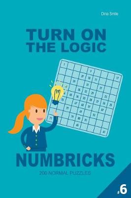 Cover of Turn On The Logic Numbricks 200 Normal Puzzles 9x9 (Volume 6)