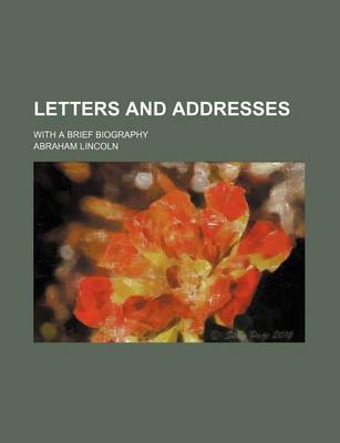 Book cover for Letters and Addresses; With a Brief Biography