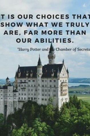 Cover of It is our choices that show what we truly are, far more than our abilities.