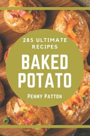 Cover of 285 Ultimate Baked Potato Recipes