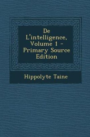 Cover of de L'Intelligence, Volume 1 - Primary Source Edition