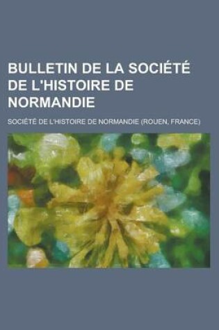 Cover of Bulletin de La Societe de L'Histoire de Normandie
