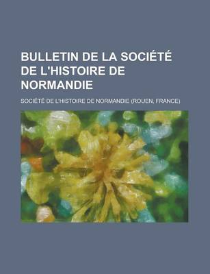 Book cover for Bulletin de La Societe de L'Histoire de Normandie