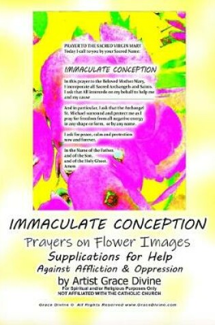 Cover of IMMACULATE CONCEPTION Prayers on Flower Images Supplications for Help Against Affliction & Oppression by Artist Grace Divine