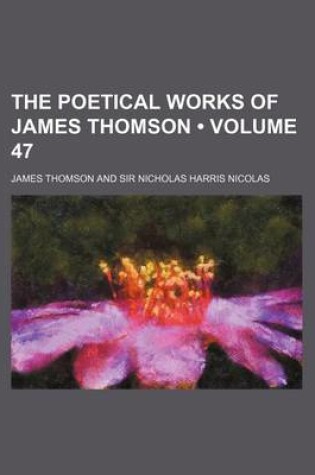 Cover of The Poetical Works of James Thomson (Volume 47)