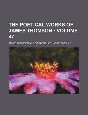 Book cover for The Poetical Works of James Thomson (Volume 47)