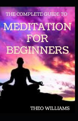 Book cover for The Complete Guide to Meditation for Beginnners