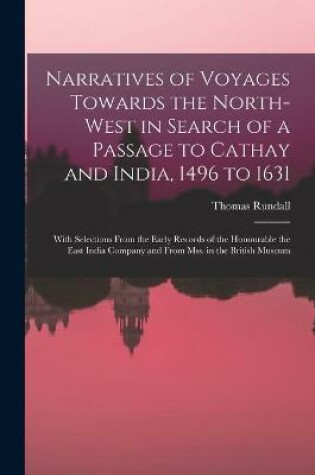 Cover of Narratives of Voyages Towards the North-West in Search of a Passage to Cathay and India, 1496 to 1631 [microform]