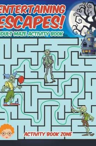 Cover of Entertaining Escapes! Adult Maze Activity Book