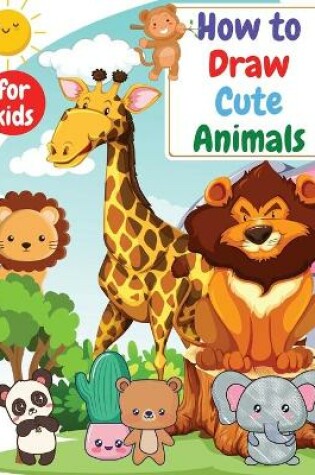 Cover of How to Draw Cute Animals for kids