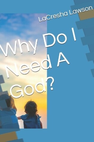 Cover of Why Do I Need A God?