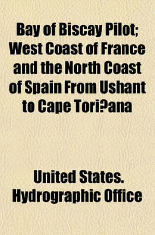 Cover of Bay of Biscay Pilot; West Coast of France and the North Coast of Spain from Ushant to Cape Torinana