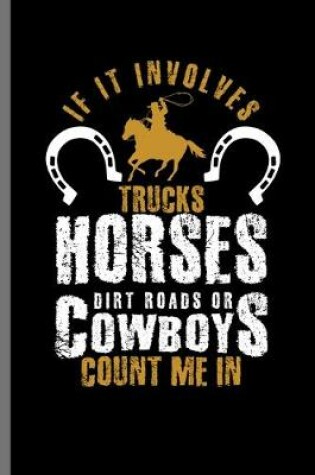 Cover of If it Involves trucks Horses dirt road or Cowboys Count me in