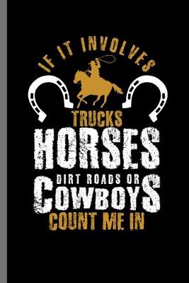 Book cover for If it Involves trucks Horses dirt road or Cowboys Count me in