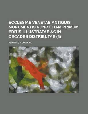 Book cover for Ecclesiae Venetae Antiquis Monumentis Nunc Etiam Primum Editis Illustratae AC in Decades Distributae (3)