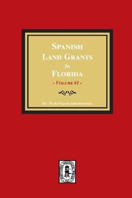 Cover of Spanish Land Grants in Florida, 1752-1786, Unconfirmed Claims.