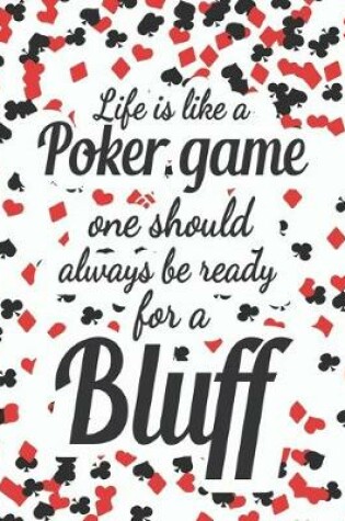 Cover of Life is like a poker game One should always be ready for a bluff