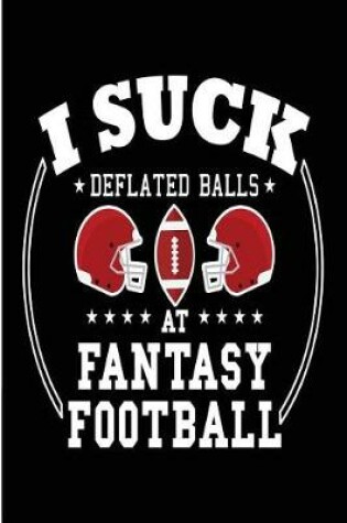 Cover of I Suck Deflated Balls at Fantasy Football