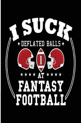 Book cover for I Suck Deflated Balls at Fantasy Football