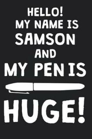 Cover of Hello! My Name Is SAMSON And My Pen Is Huge!