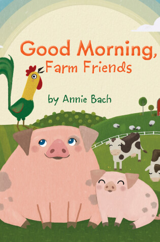 Cover of Good Morning, Farm Friends