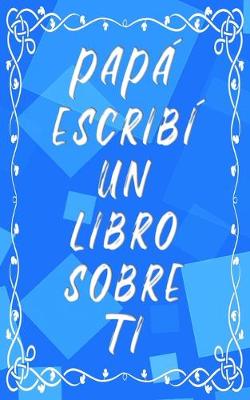 Book cover for Papá escribí un libro sobre ti