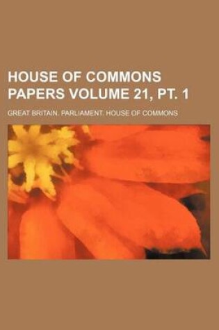 Cover of House of Commons Papers Volume 21, PT. 1