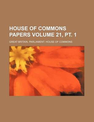 Book cover for House of Commons Papers Volume 21, PT. 1