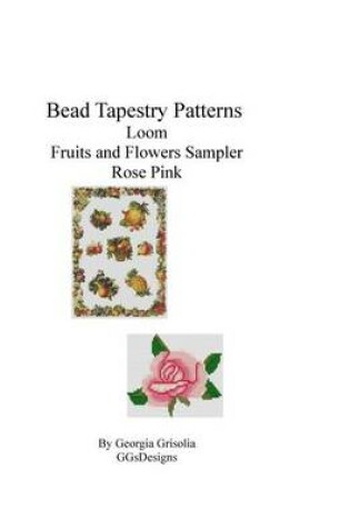 Cover of Bead Tapestry Patterns loom Fruits and Flowers Sampler Rose Pink