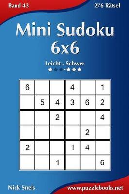 Cover of Mini Sudoku 6x6 - Leicht bis Schwer - Band 43 - 276 Rätsel