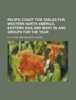 Book cover for Pacific Coast Tide Tables for Western North America, Eastern Asia and Many Island Groups for the Year