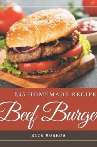 Cover of 345 Homemade Beef Burger Recipes