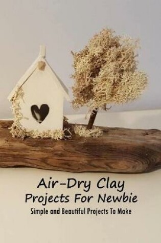Cover of Air-Dry Clay Projects For Newbie