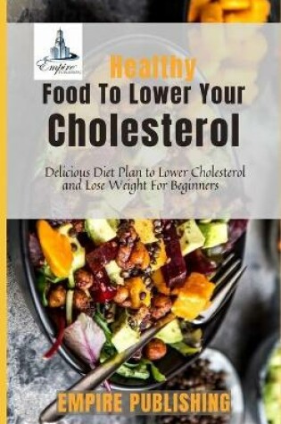 Cover of Healthy Food To Lower Your Cholesterol